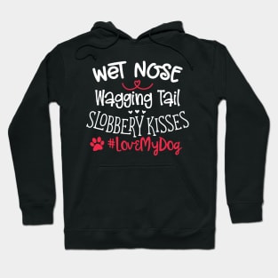 Wet Nose Wagging Tail Slobbery Kisses #Love my dog Hoodie